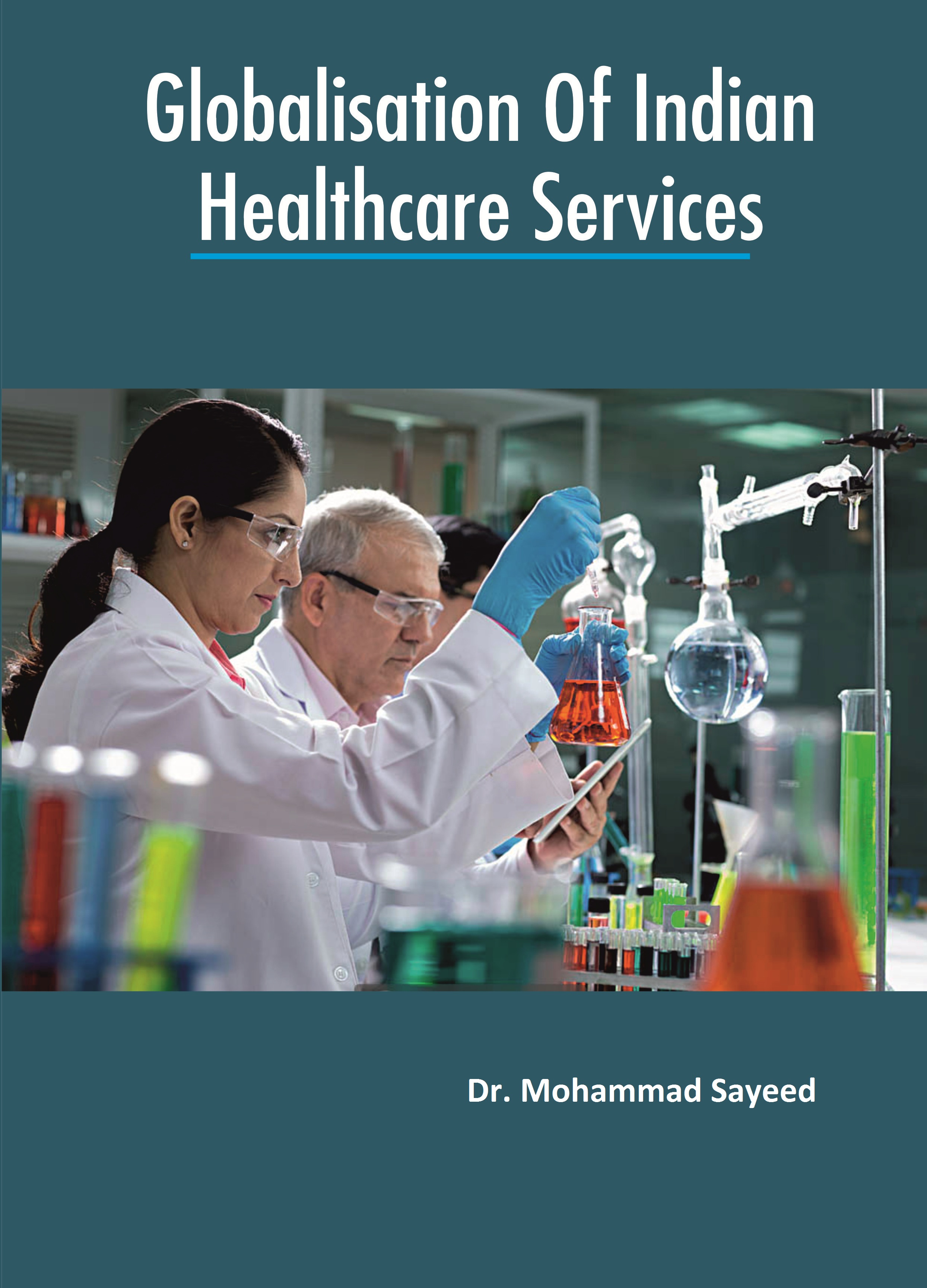 Globalisation of Indian Healthcare Services by: Dr. Mohd. Sayeed